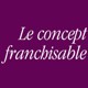 «Le Concept Franchisable» par Fabienne Hervé